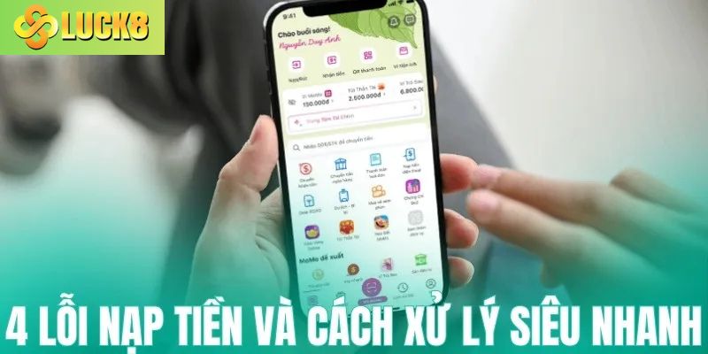 4 lỗi nạp tiền Luck8 thường gặp và cách xử lý