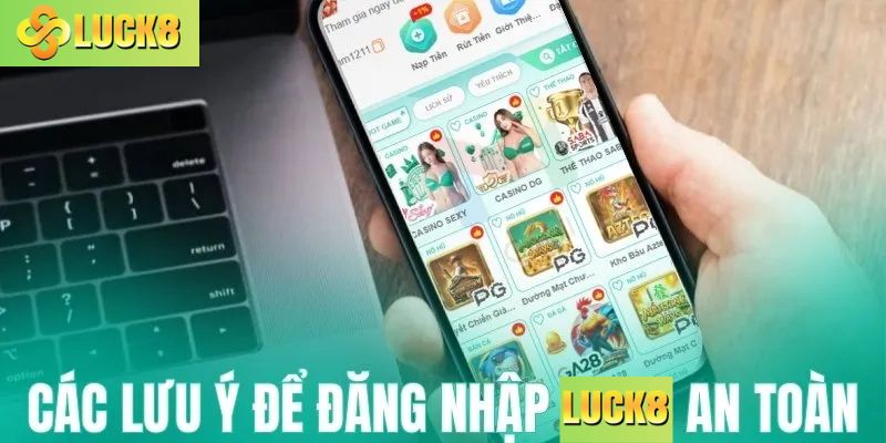 Các lưu ý quan trọng để đăng nhập Luck8 an toàn