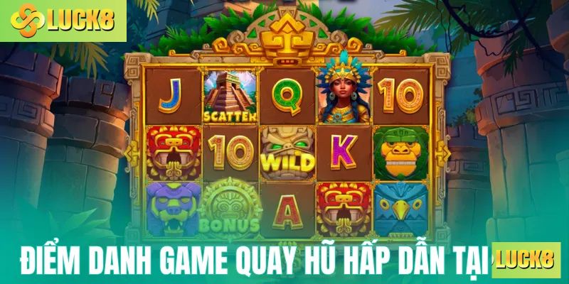 Điểm danh các game quay hũ hấp dẫn tại Luck8