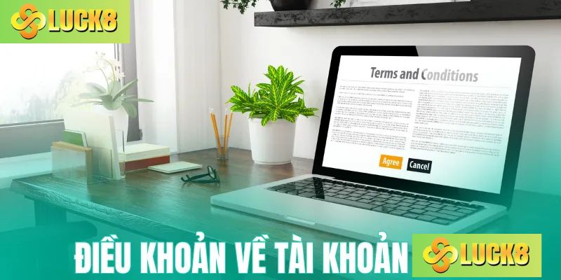 Điều khoản và điều kiện về tài khoản Luck8
