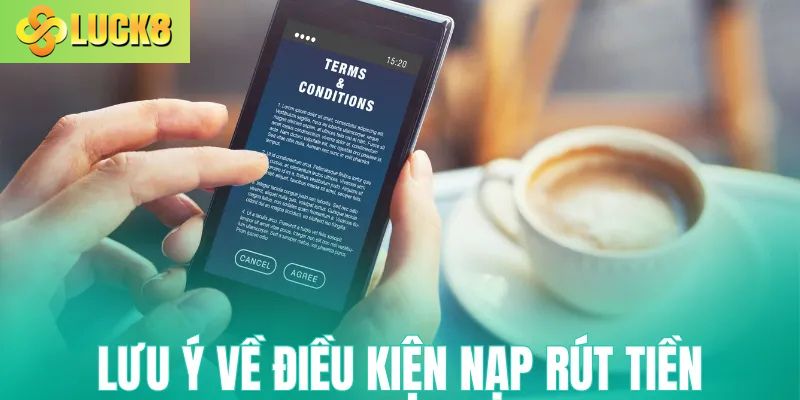 Lưu ý về điều kiện nạp rút tiền