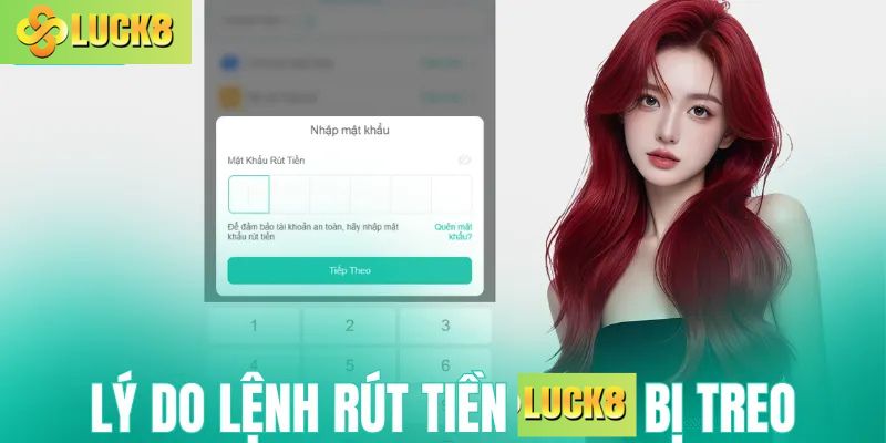 Nguyên nhân lệnh rút tiền Luck8 bị treo