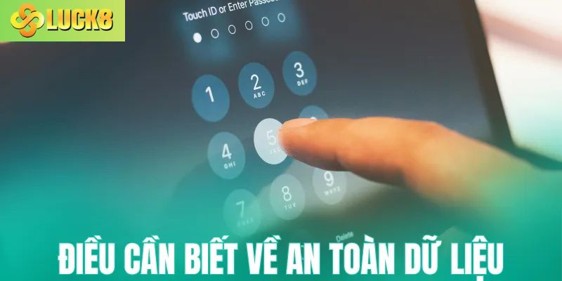 Những điều cần biết về an toàn dữ liệu tại Luck8