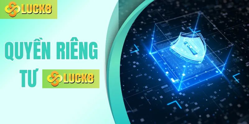 Quyền riêng tư Luck8 bảo mật thông tin hội viên