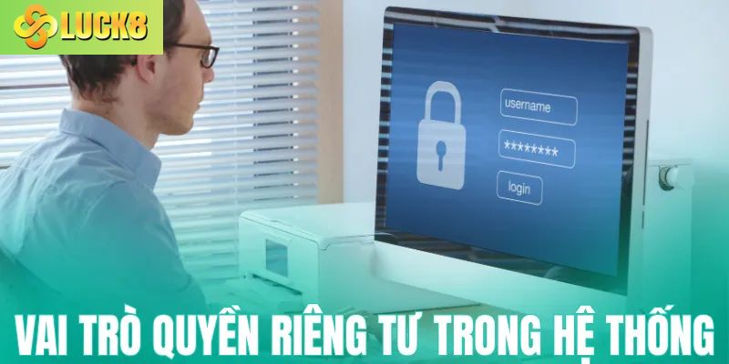 Vai trò của quyền riêng tư trong hệ thống Luck8